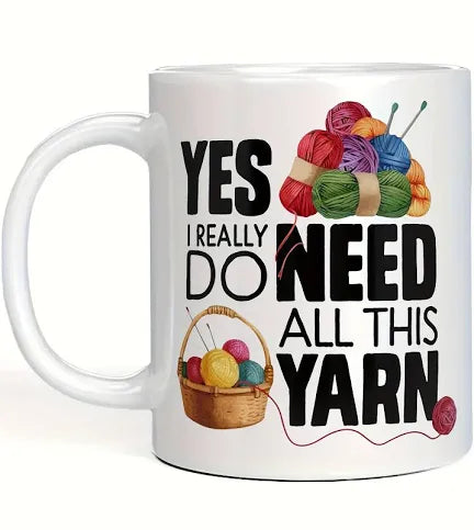 Yes I Really Do Need All This Yarn - Mug